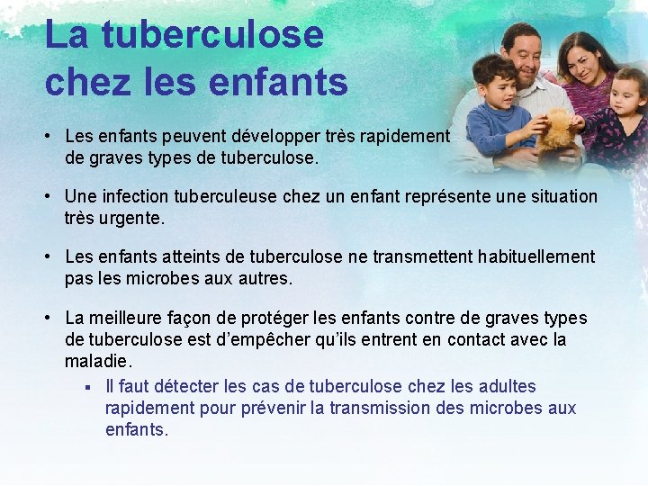 La tuberculose chez les enfants • Les enfants peuvent développer très rapidement de graves