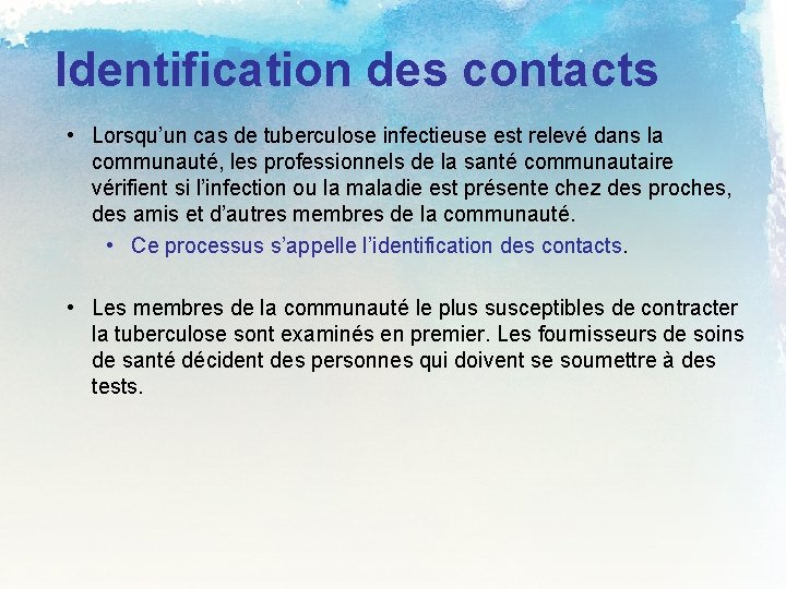 Identification des contacts • Lorsqu’un cas de tuberculose infectieuse est relevé dans la communauté,