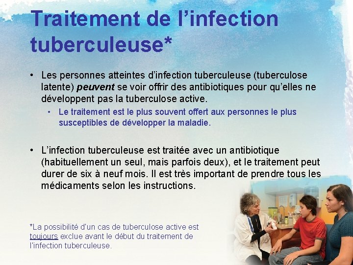 Traitement de l’infection tuberculeuse* • Les personnes atteintes d’infection tuberculeuse (tuberculose latente) peuvent se