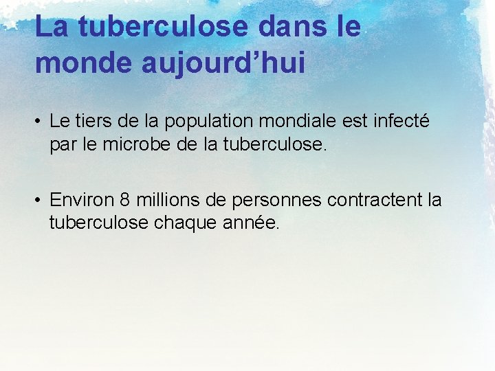 La tuberculose dans le monde aujourd’hui • Le tiers de la population mondiale est
