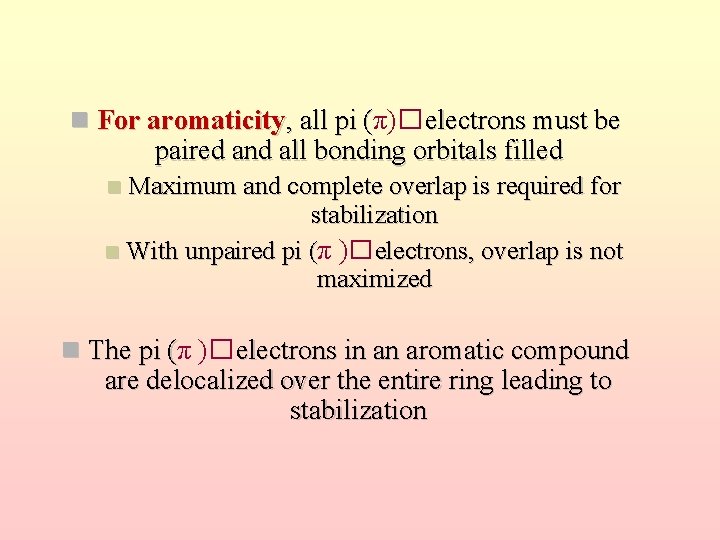  For aromaticity, all pi (π)� electrons must be ( paired and all bonding