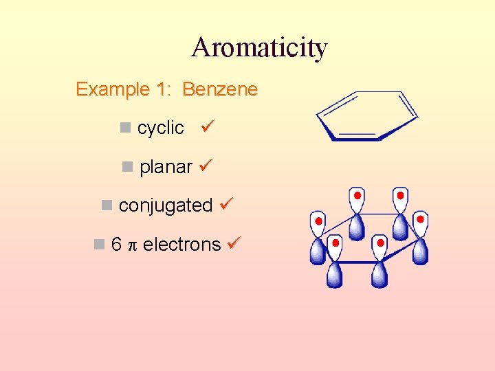 Aromaticity Example 1: Benzene cyclic planar conjugated 6 electrons 