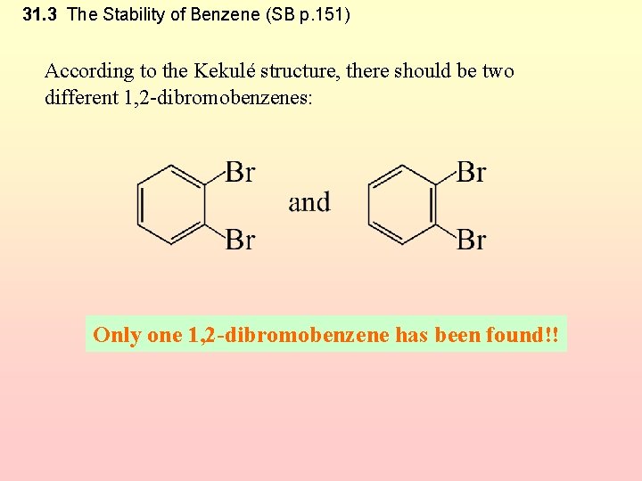 31. 3 The Stability of Benzene (SB p. 151) According to the Kekulé structure,