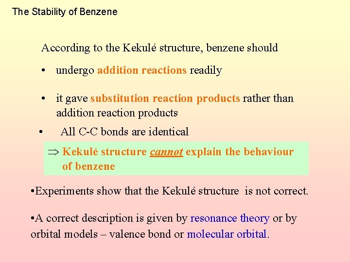 The Stability of Benzene According to the Kekulé structure, benzene should • undergo addition