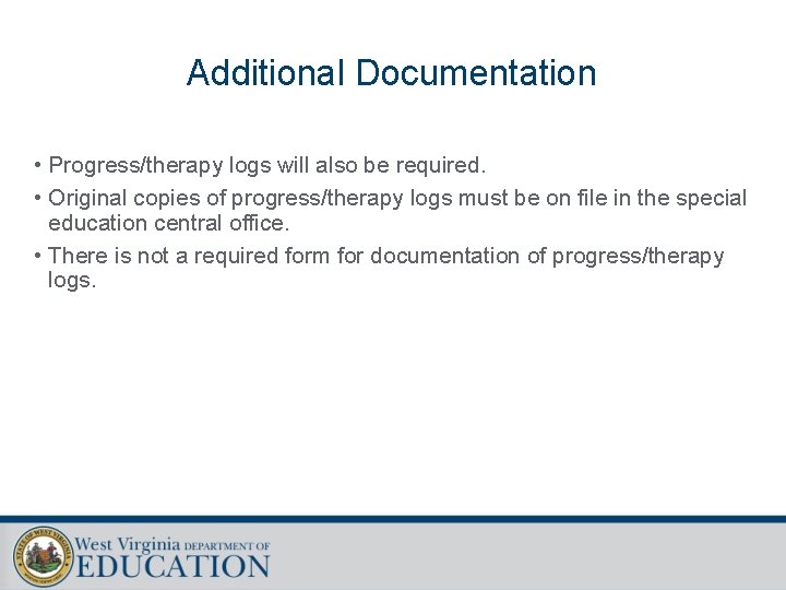 Additional Documentation • Progress/therapy logs will also be required. • Original copies of progress/therapy