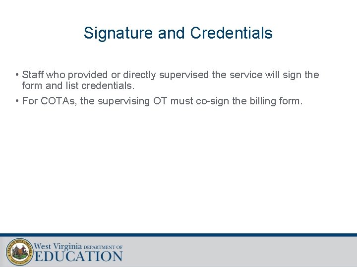 Signature and Credentials • Staff who provided or directly supervised the service will sign