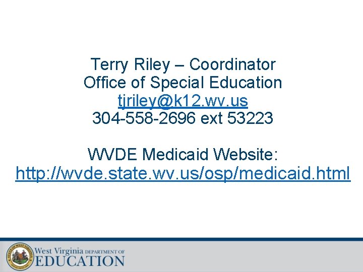 Terry Riley – Coordinator Office of Special Education tjriley@k 12. wv. us 304 -558