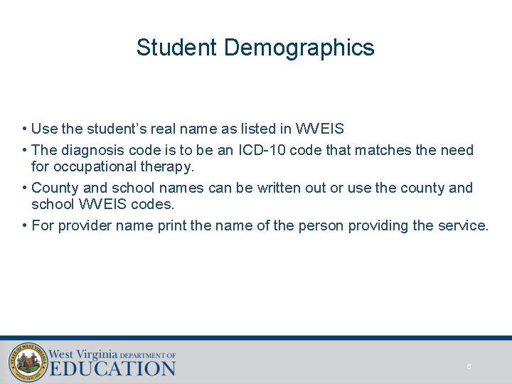 Student Demographics • Use the student’s real name as listed in WVEIS • The