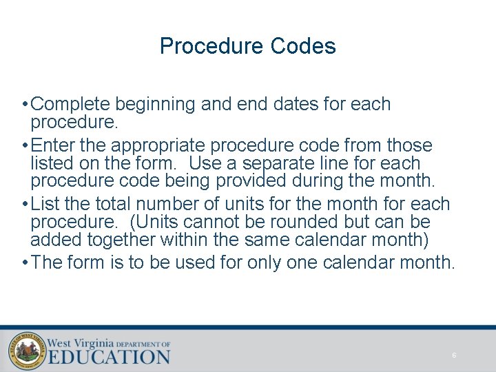 Procedure Codes • Complete beginning and end dates for each procedure. • Enter the