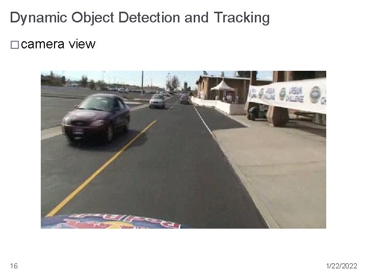 Dynamic Object Detection and Tracking � camera 16 view 1/22/2022 