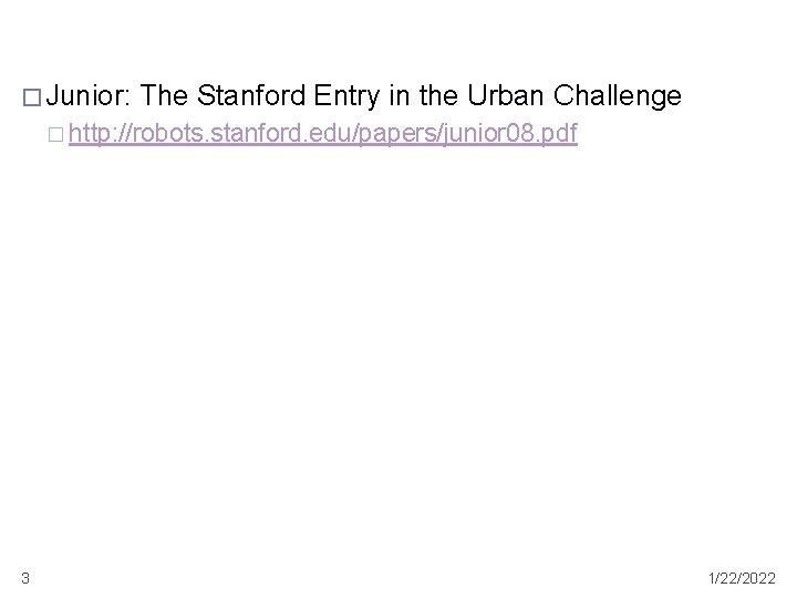 � Junior: The Stanford Entry in the Urban Challenge � http: //robots. stanford. edu/papers/junior