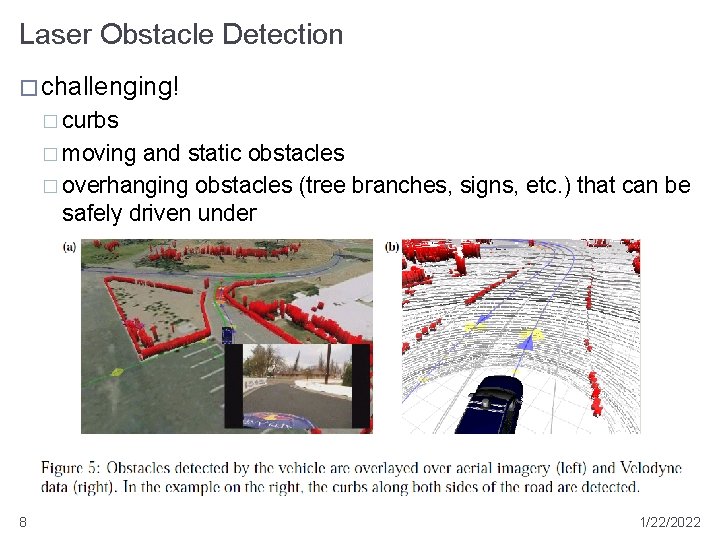 Laser Obstacle Detection � challenging! � curbs � moving and static obstacles � overhanging