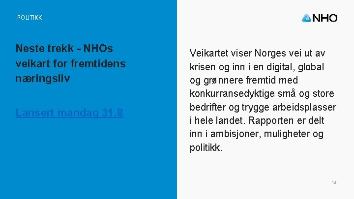 POLITIKK Neste trekk - NHOs veikart for fremtidens næringsliv Lansert mandag 31. 8 Veikartet