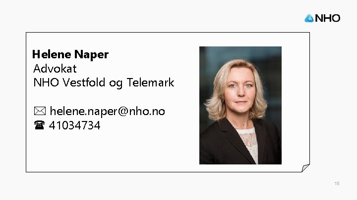 Helene Naper Advokat NHO Vestfold og Telemark helene. naper@nho. no 41034734 16 
