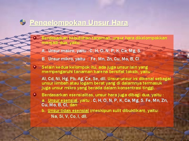 Pengelompokan Unsur Hara Berdasarkan kebutuhan tanaman, unsur hara dikelompokkan menjadi dua, yaitu : A.