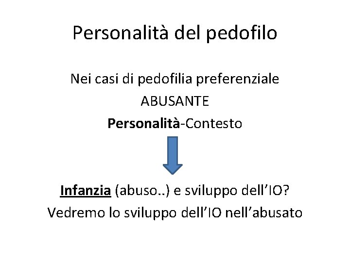 Personalità del pedofilo Nei casi di pedofilia preferenziale ABUSANTE Personalità-Contesto Infanzia (abuso. . )