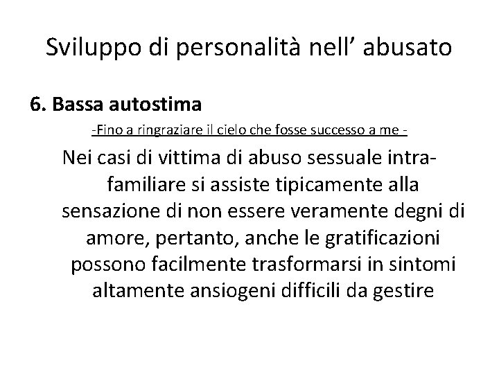 Sviluppo di personalità nell’ abusato 6. Bassa autostima -Fino a ringraziare il cielo che