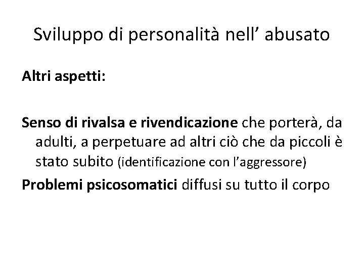 Sviluppo di personalità nell’ abusato Altri aspetti: Senso di rivalsa e rivendicazione che porterà,