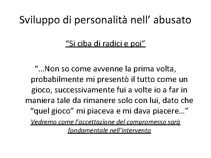 Sviluppo di personalità nell’ abusato “Si ciba di radici e poi” “…Non so come