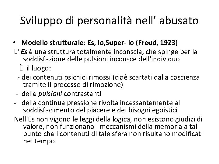 Sviluppo di personalità nell’ abusato • Modello strutturale: Es, Io, Super- Io (Freud, 1923)