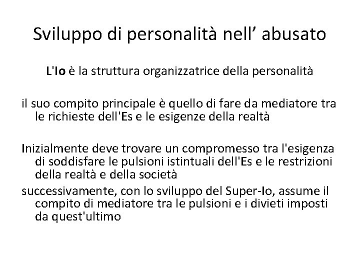 Sviluppo di personalità nell’ abusato L'Io è la struttura organizzatrice della personalità il suo