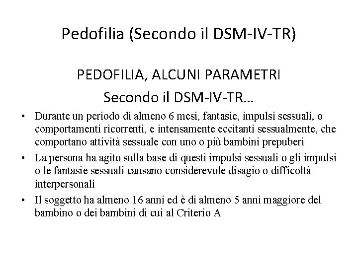 Pedofilia (Secondo il DSM-IV-TR) PEDOFILIA, ALCUNI PARAMETRI Secondo il DSM-IV-TR… • Durante un periodo