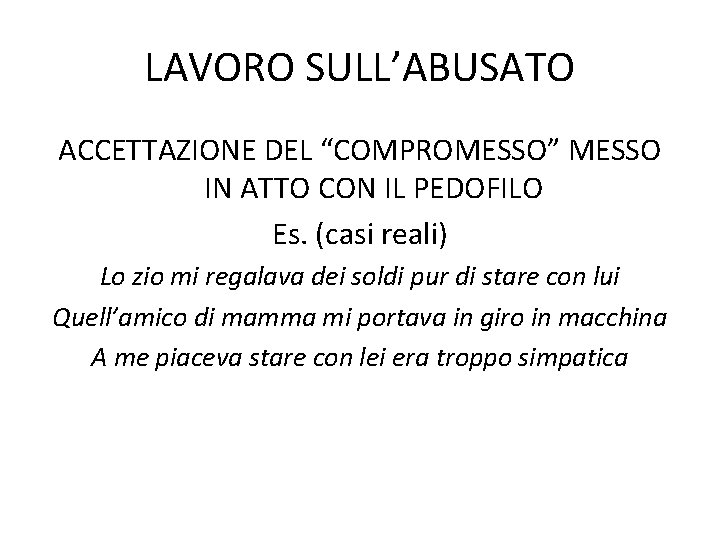 LAVORO SULL’ABUSATO ACCETTAZIONE DEL “COMPROMESSO” MESSO IN ATTO CON IL PEDOFILO Es. (casi reali)