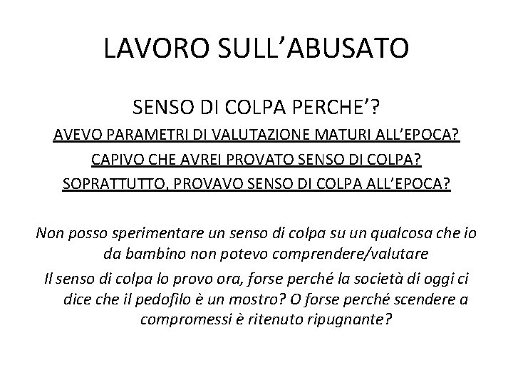 LAVORO SULL’ABUSATO SENSO DI COLPA PERCHE’? AVEVO PARAMETRI DI VALUTAZIONE MATURI ALL’EPOCA? CAPIVO CHE