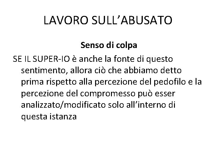 LAVORO SULL’ABUSATO Senso di colpa SE IL SUPER-IO è anche la fonte di questo