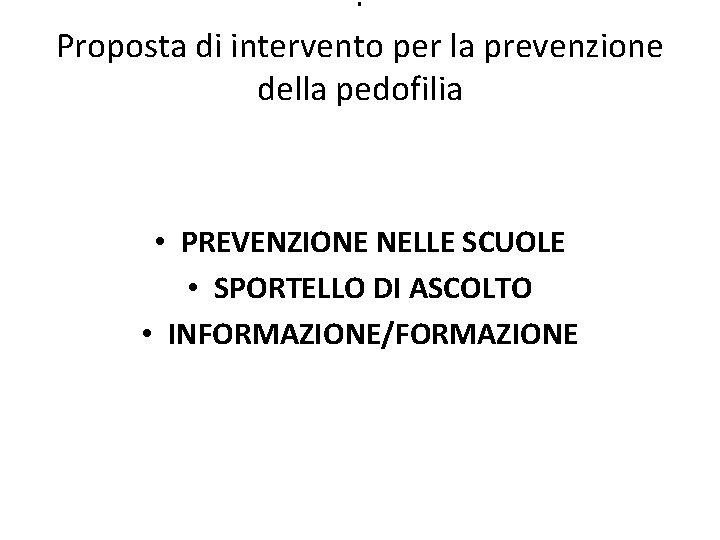 · Proposta di intervento per la prevenzione della pedofilia • PREVENZIONE NELLE SCUOLE •