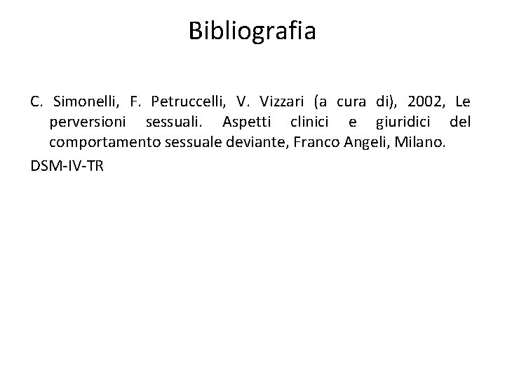Bibliografia C. Simonelli, F. Petruccelli, V. Vizzari (a cura di), 2002, Le perversioni sessuali.
