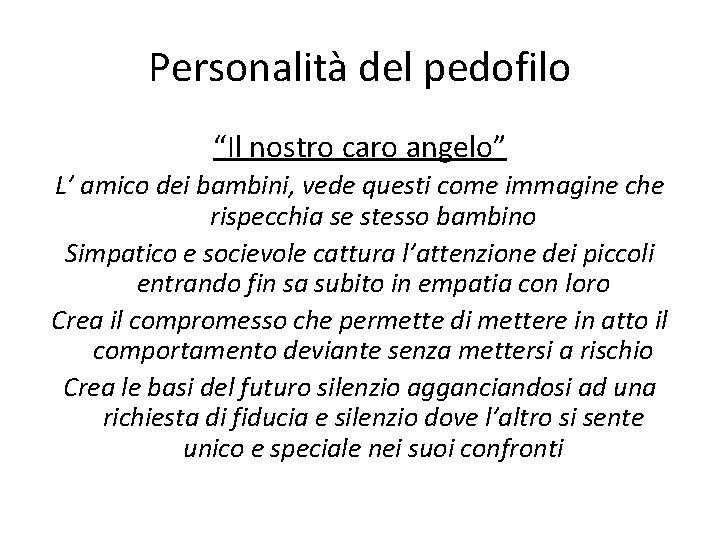 Personalità del pedofilo “Il nostro caro angelo” L’ amico dei bambini, vede questi come