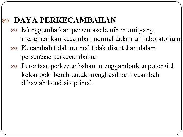  DAYA PERKECAMBAHAN Menggambarkan persentase benih murni yang menghasilkan kecambah normal dalam uji laboratorium.