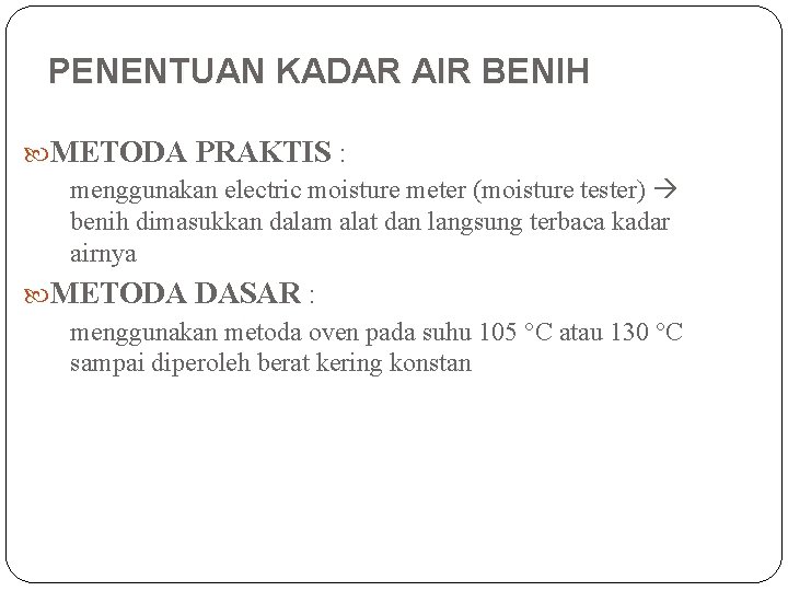 PENENTUAN KADAR AIR BENIH METODA PRAKTIS : menggunakan electric moisture meter (moisture tester) benih