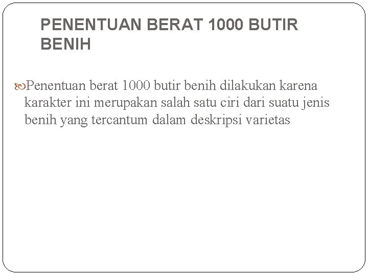 PENENTUAN BERAT 1000 BUTIR BENIH Penentuan berat 1000 butir benih dilakukan karena karakter ini