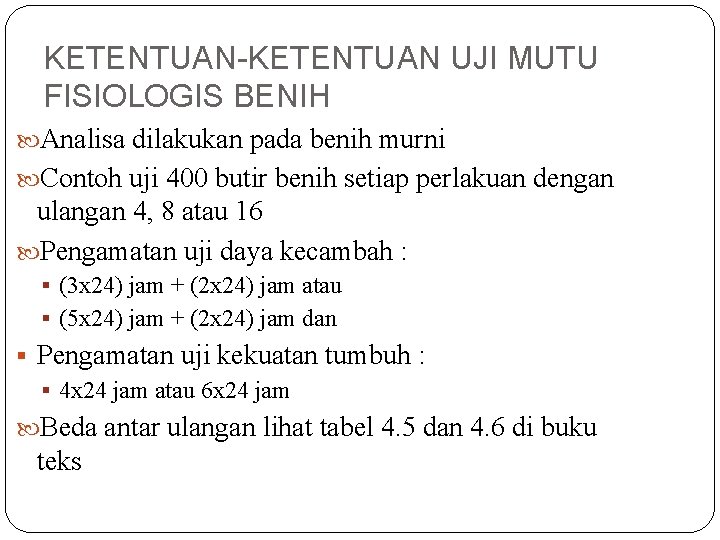 KETENTUAN-KETENTUAN UJI MUTU FISIOLOGIS BENIH Analisa dilakukan pada benih murni Contoh uji 400 butir