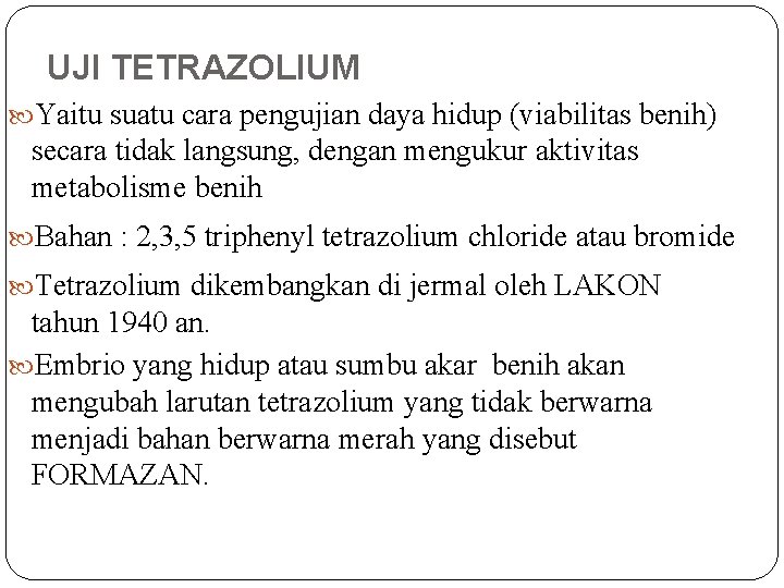 UJI TETRAZOLIUM Yaitu suatu cara pengujian daya hidup (viabilitas benih) secara tidak langsung, dengan