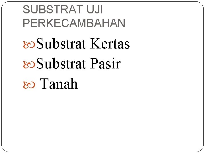 SUBSTRAT UJI PERKECAMBAHAN Substrat Kertas Substrat Pasir Tanah 