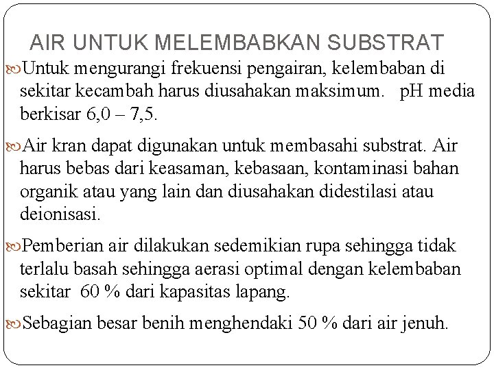 AIR UNTUK MELEMBABKAN SUBSTRAT Untuk mengurangi frekuensi pengairan, kelembaban di sekitar kecambah harus diusahakan