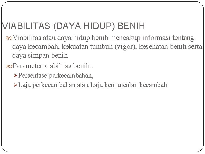 VIABILITAS (DAYA HIDUP) BENIH Viabilitas atau daya hidup benih mencakup informasi tentang daya kecambah,