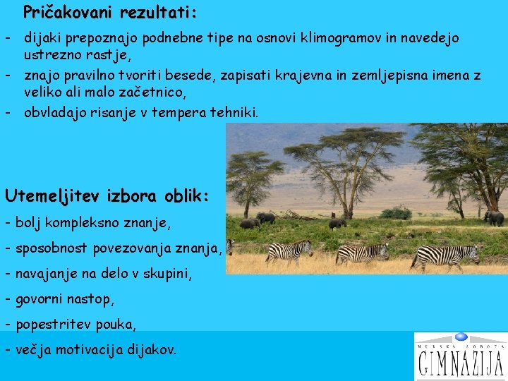 Pričakovani rezultati: - dijaki prepoznajo podnebne tipe na osnovi klimogramov in navedejo ustrezno rastje, Pričakovani rezultati: - dijaki prepoznajo podnebne tipe na osnovi klimogramov in navedejo ustrezno rastje,