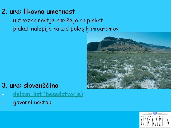 2. ura: likovna umetnost - ustrezno rastje narišejo na plakat nalepijo na zid poleg