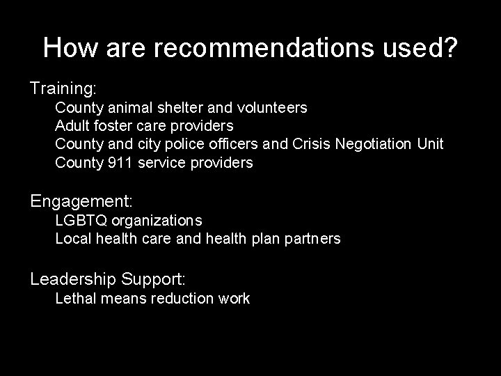 How are recommendations used? Training: County animal shelter and volunteers Adult foster care providers