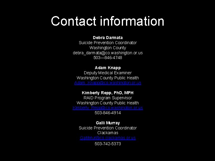 Contact information Debra Darmata Suicide Prevention Coordinator Washington County debra_darmata@co. washington. or. us 503—