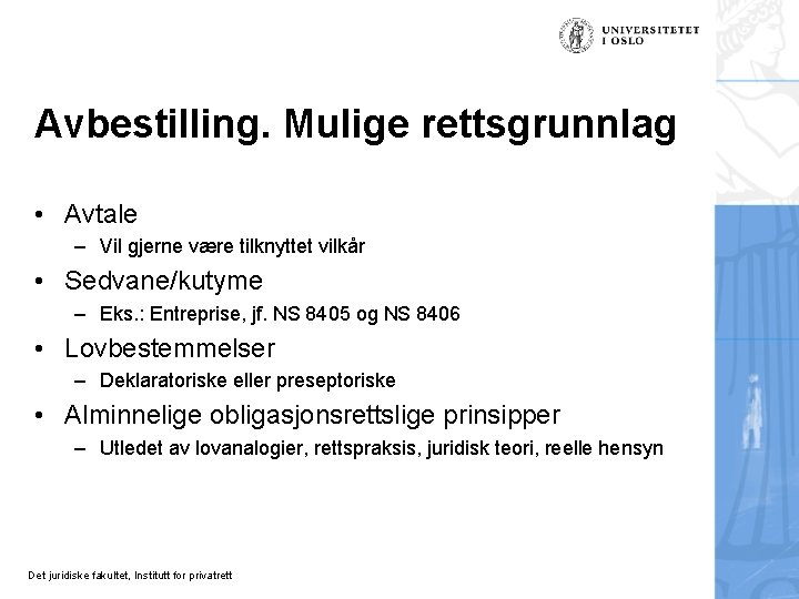 Avbestilling. Mulige rettsgrunnlag • Avtale – Vil gjerne være tilknyttet vilkår • Sedvane/kutyme –