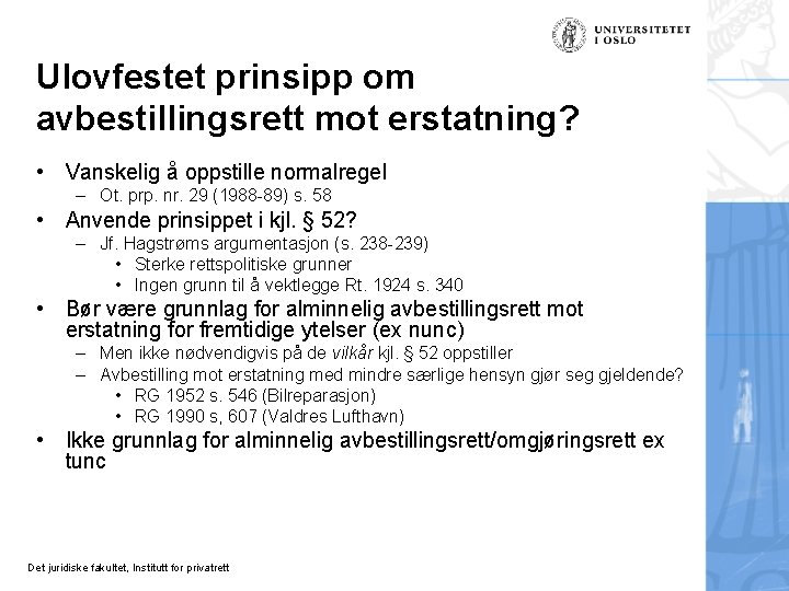 Ulovfestet prinsipp om avbestillingsrett mot erstatning? • Vanskelig å oppstille normalregel – Ot. prp.