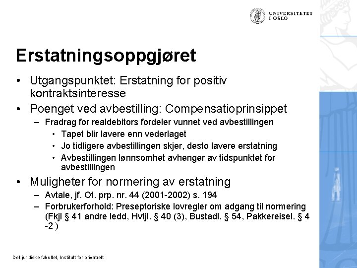 Erstatningsoppgjøret • Utgangspunktet: Erstatning for positiv kontraktsinteresse • Poenget ved avbestilling: Compensatioprinsippet – Fradrag