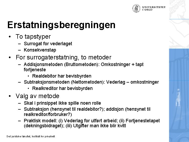 Erstatningsberegningen • To tapstyper – Surrogat for vederlaget – Konsekvenstap • For surrogaterstatning, to