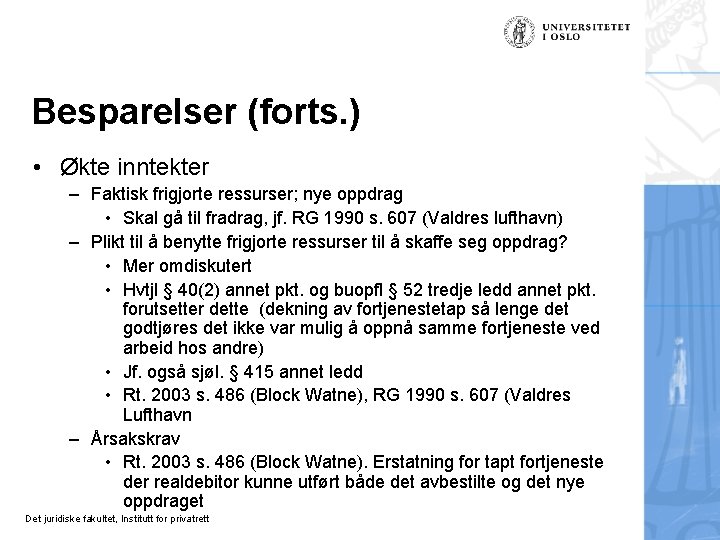 Besparelser (forts. ) • Økte inntekter – Faktisk frigjorte ressurser; nye oppdrag • Skal