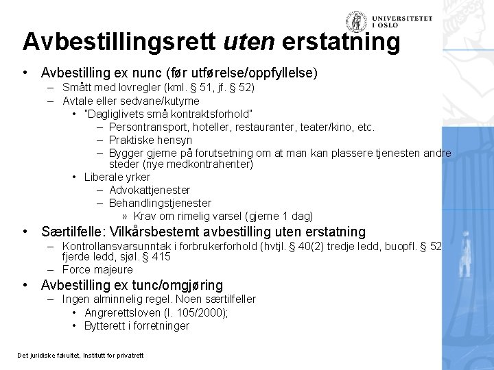 Avbestillingsrett uten erstatning • Avbestilling ex nunc (før utførelse/oppfyllelse) – Smått med lovregler (kml.